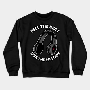 Feel the Beat, Live the Melody. Crewneck Sweatshirt